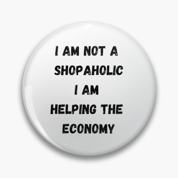 Item preview, I Am Not A Shopaholic, I Am Helping The Economy designed and sold by linime1984.