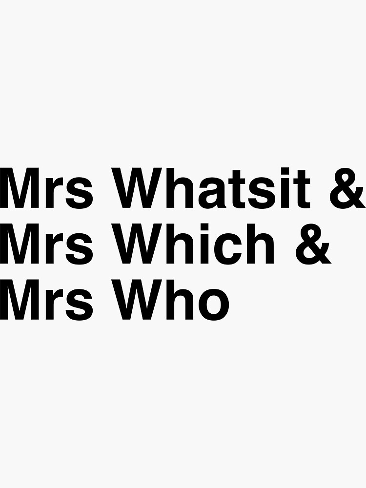 "Mrs Whatsit & Mrs Which & Mrs Who" Sticker by shadowkatie Redbubble