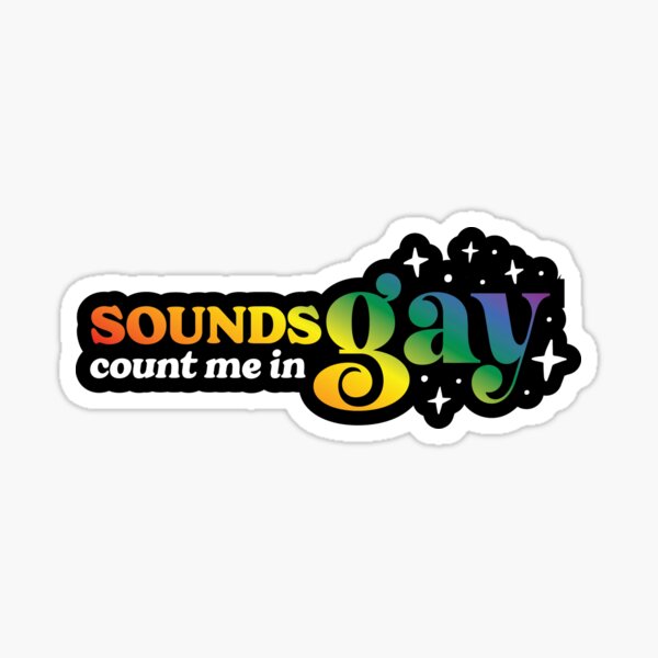 Sounds Gay, Count Me In Sticker