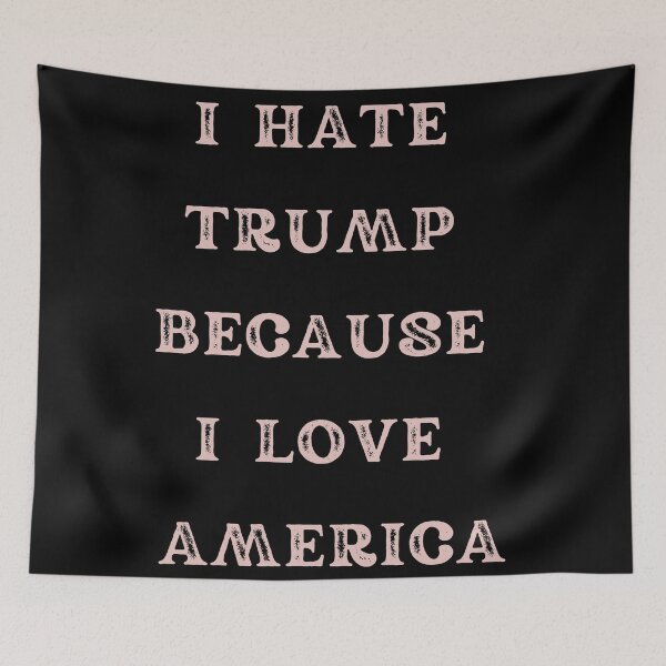 Item preview, "I Hate Trump Because I Love America" text designed and sold by Write-to-Rebel.