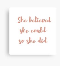 She believed she could so she did Canvas Print
