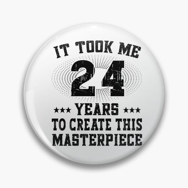Item preview, It took me 24 years - Happy Birthday Birthday designed and sold by dJ-Design.