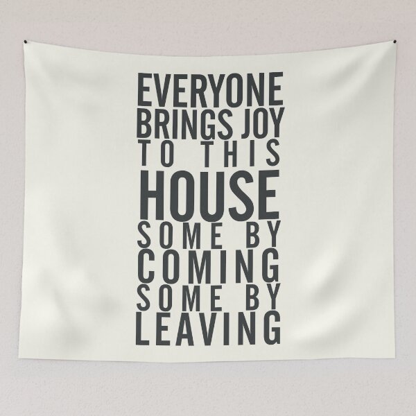 Item preview, Everyone brings joy to this house, some by coming, some by leaving, dark humour quote, home, love, guests, family designed and sold by Spallutos.