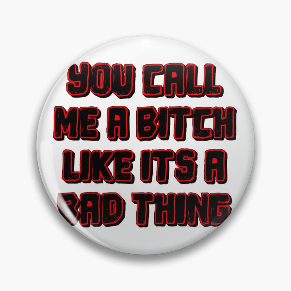 Artikelvorschau, You call me a b*tch like its a bad thing entworfen und verkauft von Lil-Bit-Batty.