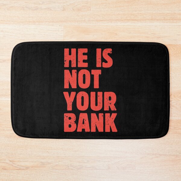 Item preview, He Is Not Your Bank designed and sold by csoDesign.