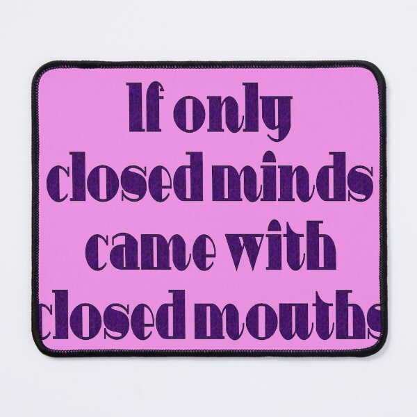 Item preview, If Only Closed Minds Came with Closed Mouths Fun Quote designed and sold by taiche.