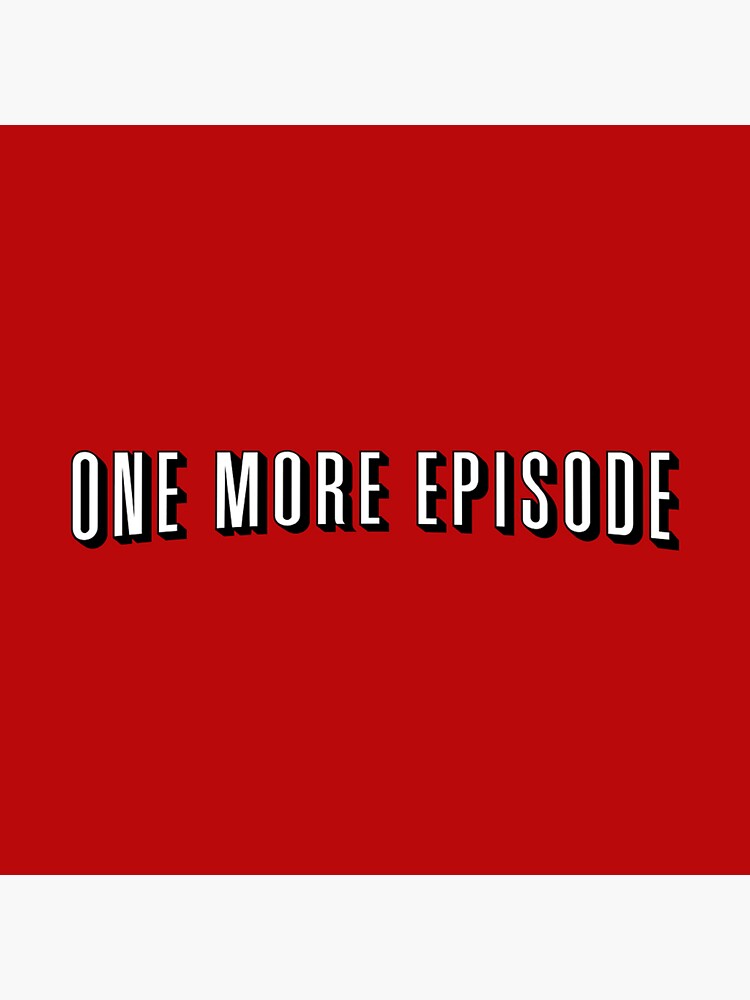 Just One More Episode Sticker By A Jolly Ganker Redbubble 8319