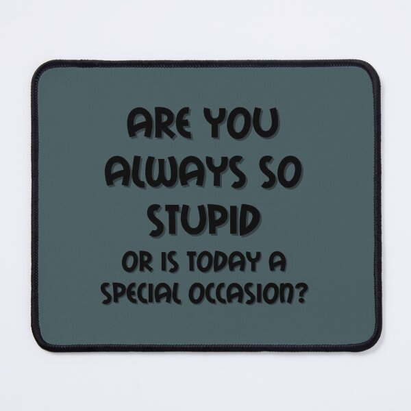 Item preview, Are You Always So Stupid designed and sold by engelbertik.