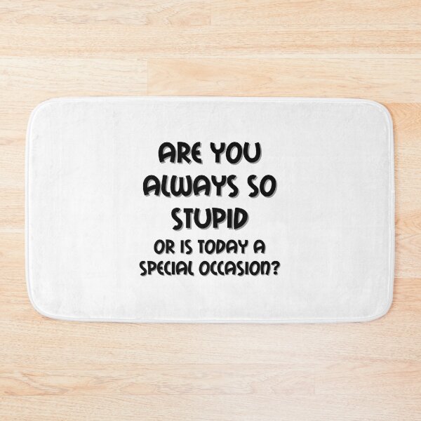 Item preview, Are You Always So Stupid designed and sold by engelbertik.