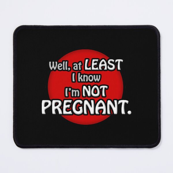 Item preview, Well, at least I know I_m not pregnant. designed and sold by meilaedelman.