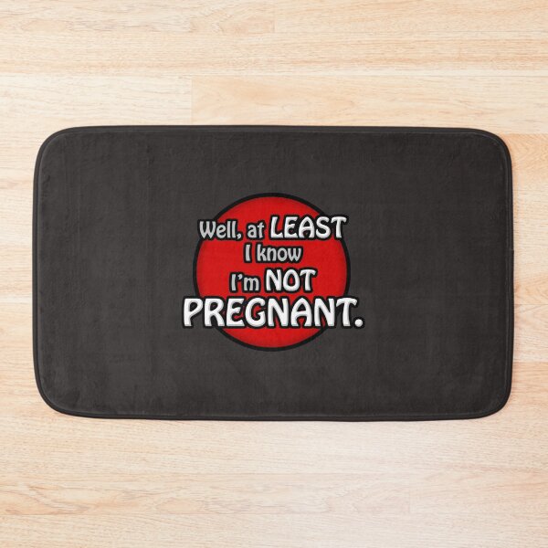 Item preview, Well, at least I know I_m not pregnant. designed and sold by meilaedelman.