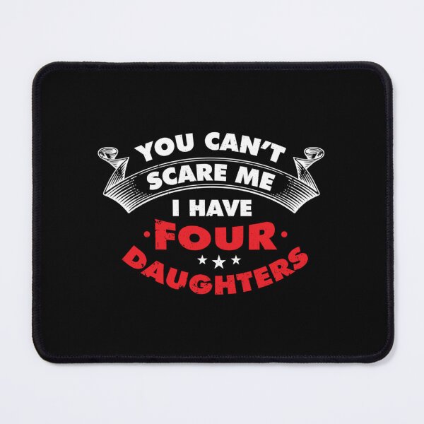 Item preview, You Cant Scare Me, I Have Four Daughters designed and sold by meilaedelman.