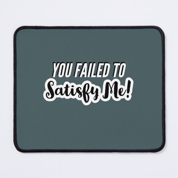 Item preview, You Failed To Satisfy Me! designed and sold by engelbertik.