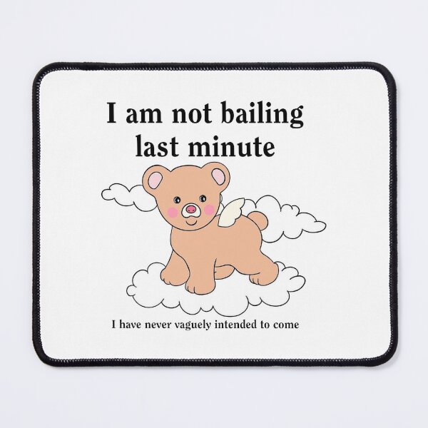 Item preview, Not Bailing Last Minute designed and sold by yeonnatashaslm.