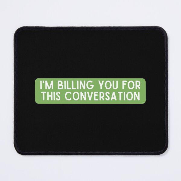 Item preview, I'm Billing You For This Conversation designed and sold by StickerSparkle.
