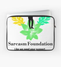 Sarcasm Foundation - Like we need your support T-shirt Laptop Sleeve