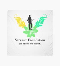 Sarcasm Foundation - Like we need your support T-shirt Scarf