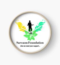 Sarcasm Foundation - Like we need your support T-shirt Clock