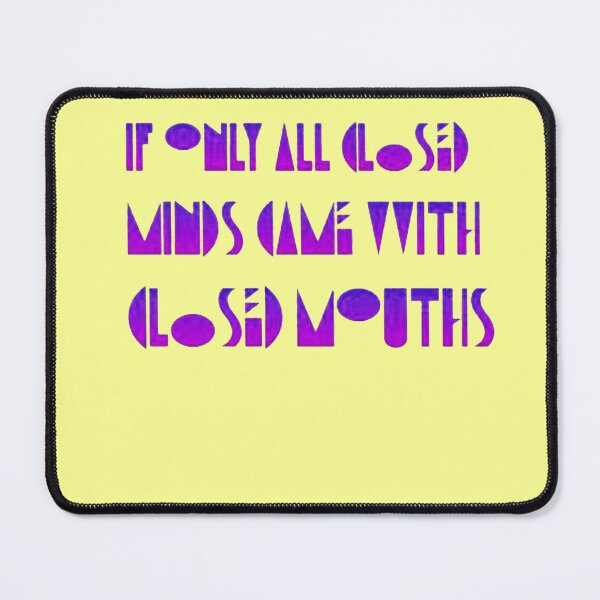 Item preview, If Only Closed Minds Came with Closed Mouths Pride Quote designed and sold by taiche.