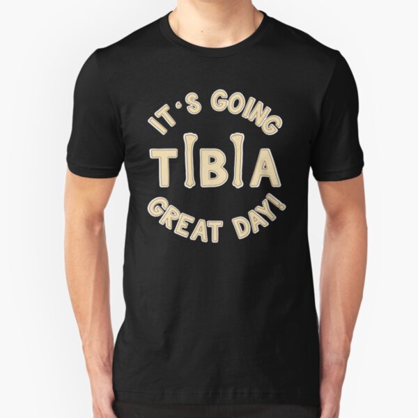 It's Going Tibia Great Day - Funny Doctor Pun Gift Slim Fit T-Shirt