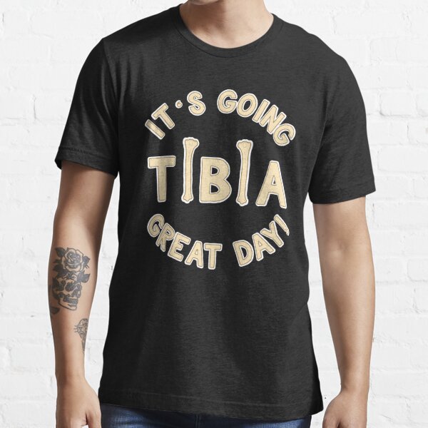 It's Going Tibia Great Day - Funny Doctor Pun Gift Essential T-Shirt