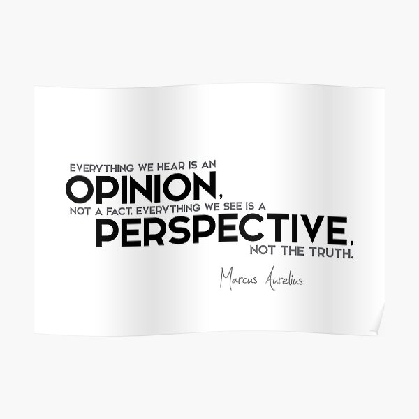 opinion, not a fact; perspective, not the truth - marcus aurelius Poster