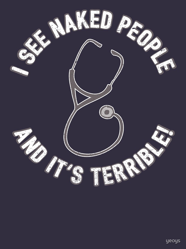 I See Naked People And It's Terrible - Funny Doctor Pun Gift by yeoys