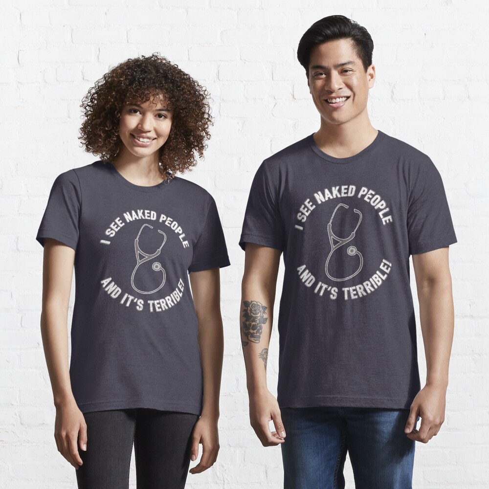 I See Naked People And It's Terrible - Funny Doctor Pun Gift Essential T-Shirt