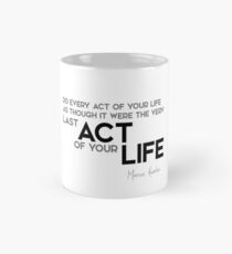 every act: like last act of your life - marcus aurelius Mug