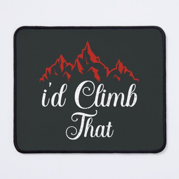 Item preview, Id climb that mountain designed and sold by ToomeyTrevor.