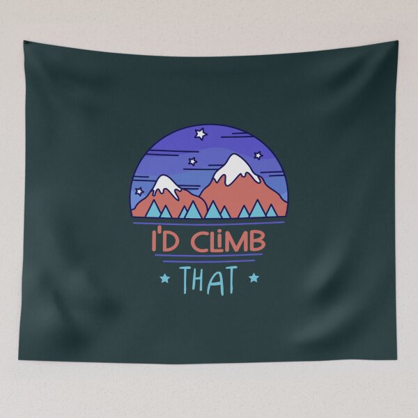 Item preview, Id climb that,funny Climbing Adventure Gift  designed and sold by ToomeyTrevor.
