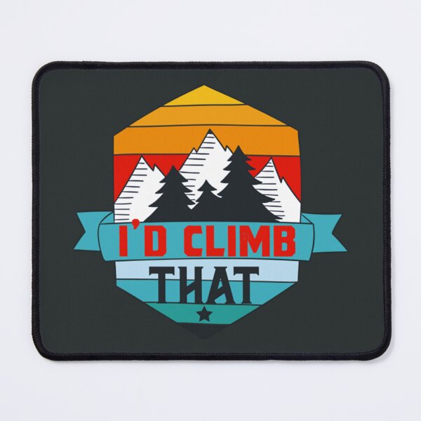 Item preview, Id climb that,funny Climbing Adventure Gift designed and sold by ToomeyTrevor.