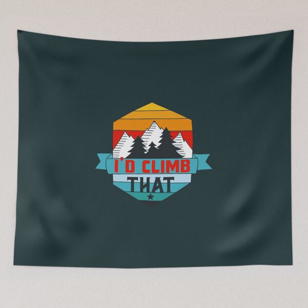 Item preview, Id climb that,funny Climbing Adventure Gift  designed and sold by ToomeyTrevor.