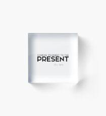 confine yourself to the present - marcus aurelius Acrylic Block