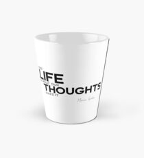 our life is what our thoughts make it - marcus aurelius Tall Mug