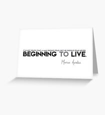 beginning to live - marcus aurelius Greeting Card