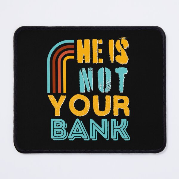 Item preview, He Is Not Your Bank Retro Colorful designed and sold by SchlossInspire.