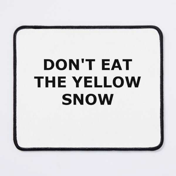 Item preview, Don't Eat The Yellow Snow designed and sold by ThousandMonkeys.