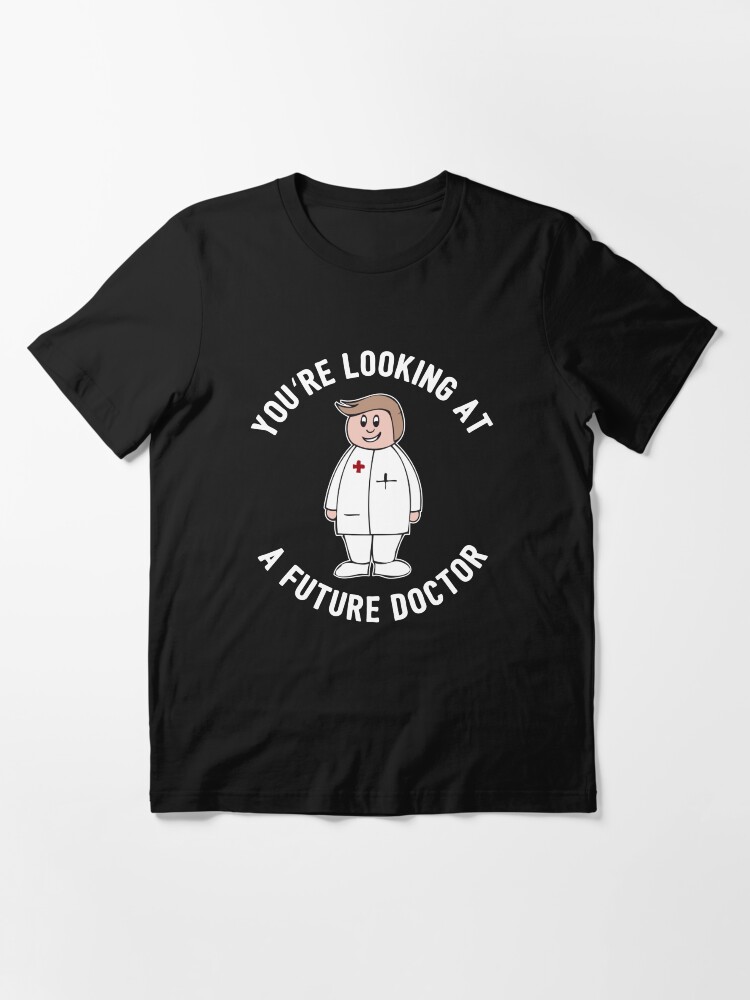 Thumbnail 3 of 7, Essential T-Shirt, You're Looking At A Future Doctor - Funny Medical Student Quote Gift designed and sold by yeoys.