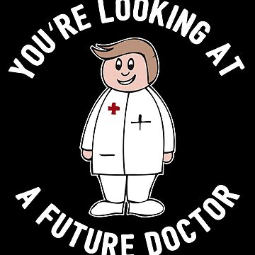 Artwork thumbnail, You're Looking At A Future Doctor - Funny Medical Student Quote Gift by yeoys