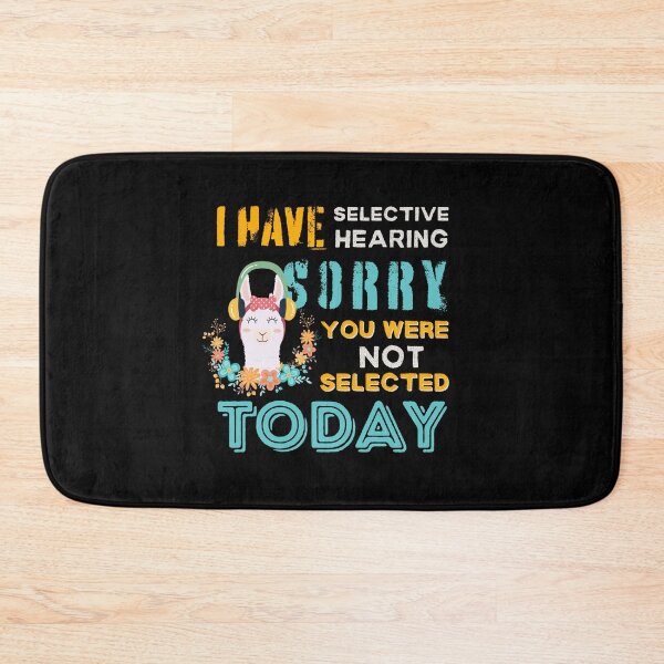 Item preview, I Have Selective Hearing Sorry You Were Not Selected Today designed and sold by SchlossInspire.