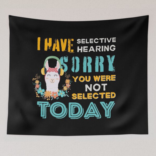 Item preview, I Have Selective Hearing Sorry You Were Not Selected Today designed and sold by SchlossInspire.