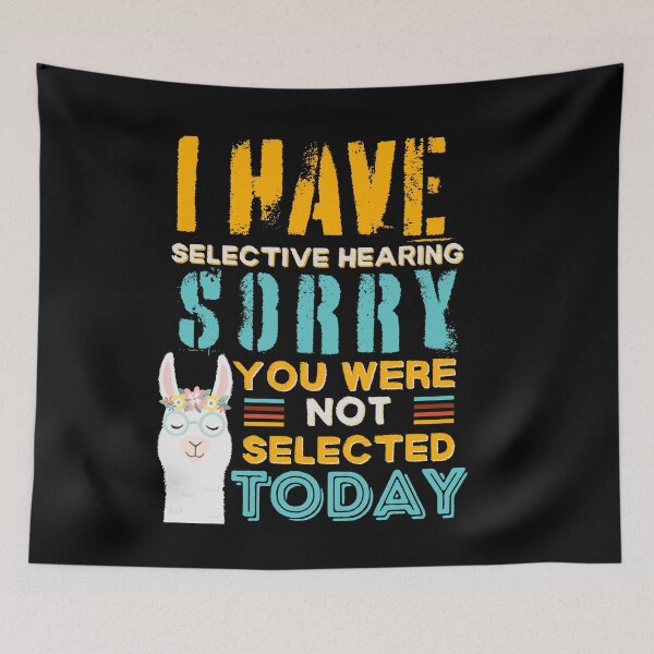 Item preview, I Have Selective hearing Im Sorry You Were Not Selected Today designed and sold by SchlossInspire.