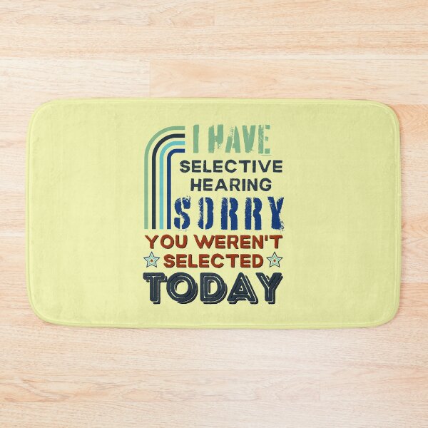 Item preview, I Have Selective hearing Im Sorry You Were Not Selected Today designed and sold by SchlossInspire.