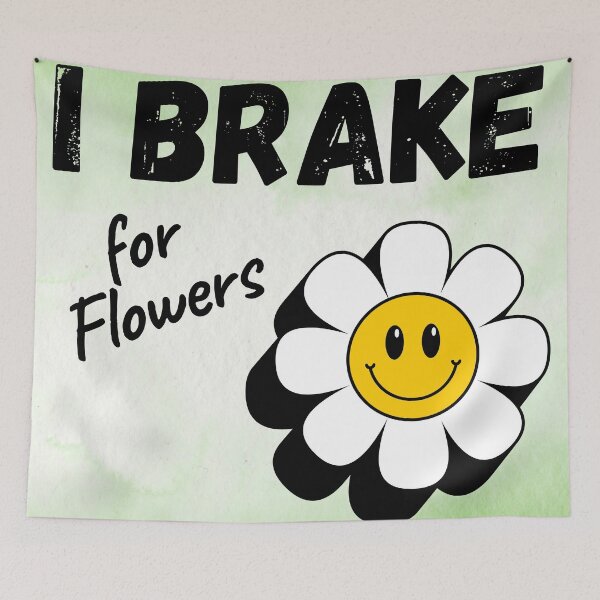 Item preview, I brake for Flowers designed and sold by ElLocoMus.