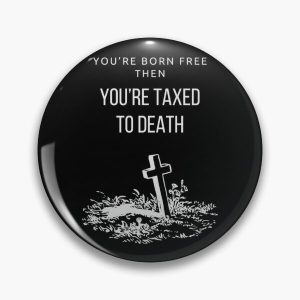 Item preview, You’re born free, then you’re taxed to death designed and sold by Art4streetx.