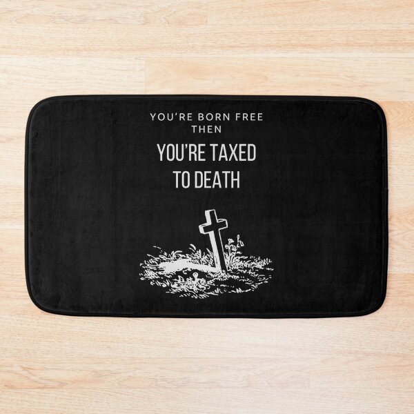 Item preview, You’re born free, then you’re taxed to death designed and sold by Art4streetx.