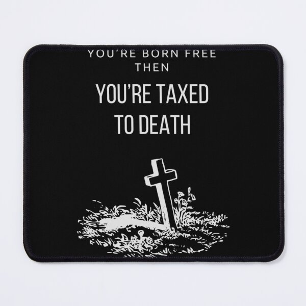 Item preview, You’re born free, then you’re taxed to death designed and sold by Art4streetx.
