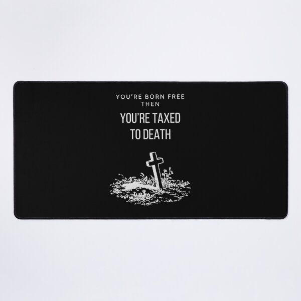 Item preview, You’re born free, then you’re taxed to death designed and sold by Art4streetx.