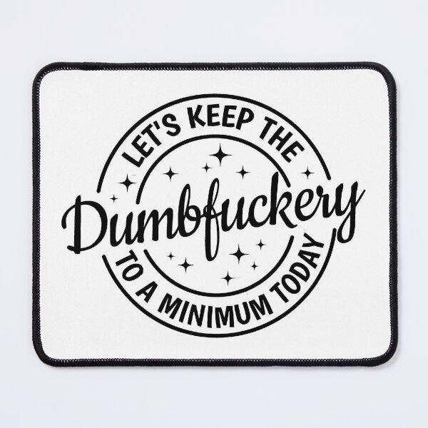 Item preview, Let's Keep The Dumbfuckery To A Minimum Today Sarcastic designed and sold by williamsethan.